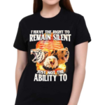 I Have The Right To Remain Silent Just Not The Ability To Shirt