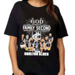 Carlton Blues Go First Family Second Then Carlton Blues Shirt