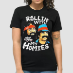 Rollin With My Homie Cheech And Chong Shirt