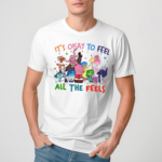 It Is Okay To Feel All The Feels Shirt