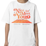 Nice To Meet You Imagine Dragons Shirt