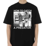 Gary Plauche How To Catch A Predator Happy Fathers Day Shirt