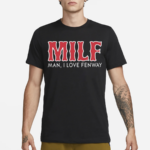 Milf Man I Love Fenway Shirt