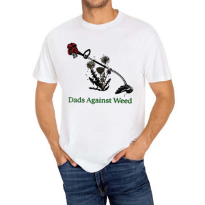 Dads Against Weed Funny Gardening Lawn Mowing Fathers Shirt