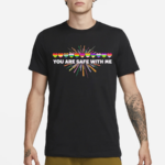 Pride Month You Are Safe With Me LGBT Shirt