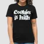 Cookies Is High Shirt