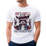 Raccoon Just Chill The Fourth Out Shirt