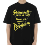 Stonewall Was A Riot Now We Need A Revolution Shirt