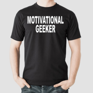 Motivational Geeker Shirt