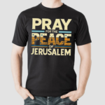 Pray For The Peace Of Jerusalem Shirt