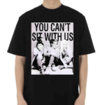 You Can’t Sit With Us Shirt