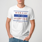 Morals Of An Alley Cat Funny 2024 Presidential Debate Quote Text Shirt