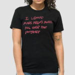 I Leaked Mars Argos Music All Over The Internet Shirt