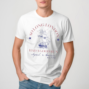 So Long London Had A Good Run Shirt