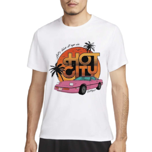 Top Lets Live It Up In Hot City 2024 Shirt