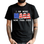 I Am More Maga Now Than Ever Shirt