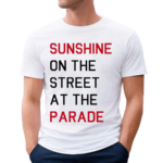 Sunshine On The Street At The Parade Shirt