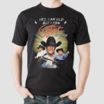 George Strait Yes Im Old But I Saw George Strait On Stage Sign Shirt