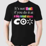 Its Not Theft If You Do It At A Big Retail Co Shirt