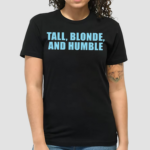 Tall Blonde And Humble Shirt