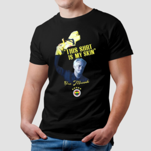 Fenerbahçe Mourinho This Shirt Is My Skin Shirt