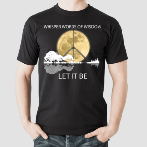 Guitar Moon Hippie Whisper Words Of Wisdom Let It Be Shirt