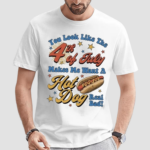 You Look Like The Fourth Of July Makes Me Want A Hot Dog Real Bad Shirt