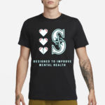 2024 Mariners Designed To Improve Mental Heath Shirt