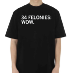 34 Felonies Wow Text Shirt