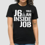 J6 Was An Inside Job Never Forget Shirt