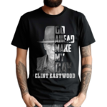 Clint Eastwood Go Head Make My Day Shirt