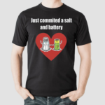 Just Commited A Salt And Battery Shirt