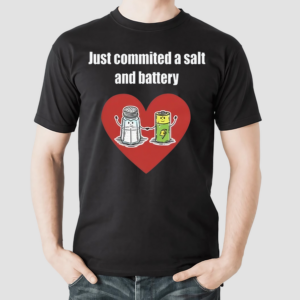 Just Commited A Salt And Battery Shirt