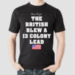 Never Forget The British Blew A Thirteen Lead Shirt