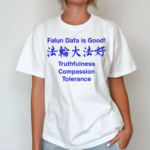 Falun Dafa Is Good Truthfulness Compassion Tolerance Shirt