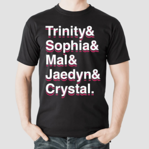 Trinity And Sophia And Mallory And Jaedyn And Crystal Shirt