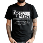 The Rockford Agency 24 Hour Service Licensed And Bonded Since 1968 Shirt