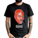 Tupac Shakur Well Tell Me To Take Some Outthen Shirt