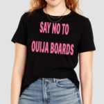 Say No To Ouija Boards Shirt