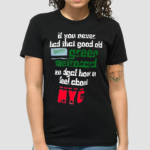 If You Never Had That Good Old Green Metrocard We Dgaf How U Feel About NYC Shirt