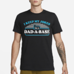 I Keep My Jokes In A Dad A Base Shirt