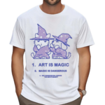 1 Art Is Magic 2 Magic Is Dangerous 3 Only Magicians Will Survive The Age Of Insanity Shirt