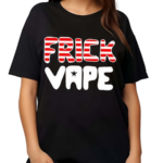 Frick Vape Patriotic Shirt