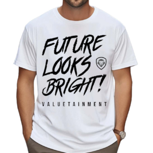 Future Looks Bright Valuetainment Shirt