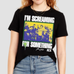 Im Screaming For Something Shirt