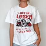 Retro Halloween Get In Loser We Are Going Killing Shirt