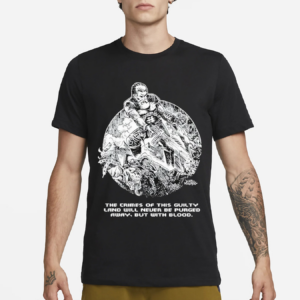 The Crimes Of This Guilty Land Will Never Be Purged Away But With Blood Shirt