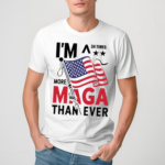 Im A 34 Times More Maga Than Ever Shirt