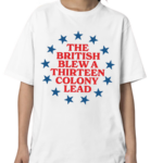 Shithead Steve The British Blew A 13 Colony Lead Shirt