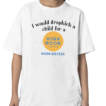 Unethicalthreads I Would Dropkick A Child For A High Noon Shirt